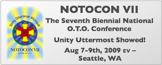 NOTOCON VII: The Seventh Biennial National O.T.O. Conference ~ Aug 7-9, 2009 ~ Seattle, WA